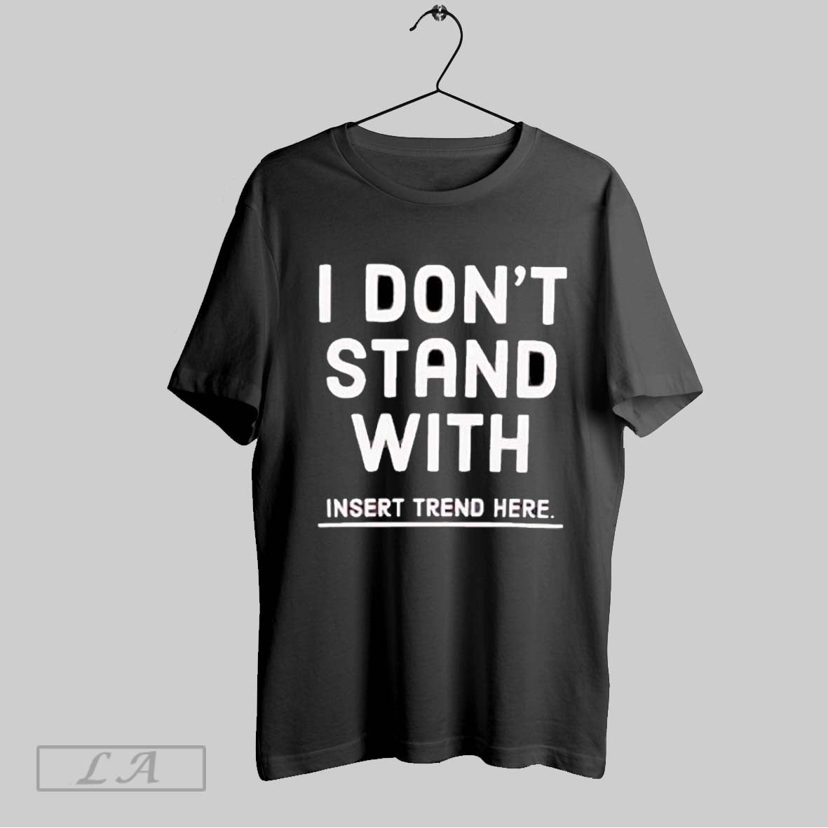 Original I Dont Stand With Insert Trend Here Anti Trend Statement T-Shirts, Hoodie, Sweatshirt | InkRitualCo.com