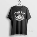 Original I Have A Plan Dungeons And Dragons T-Shirts, Hoodie, Sweatshirt | InkRitualCo.com