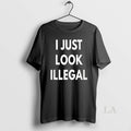 Original I Just Look Illegal T-Shirts, Hoodie, Sweatshirt | InkRitualCo.com