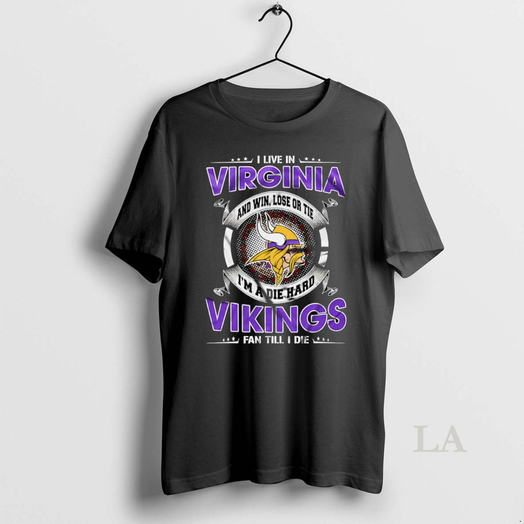 Original I Live In Virginia And Win Lose Or Tie Im A Die Hard Minnesota T-Shirts, Hoodie, Sweatshirt | InkRitualCo.com