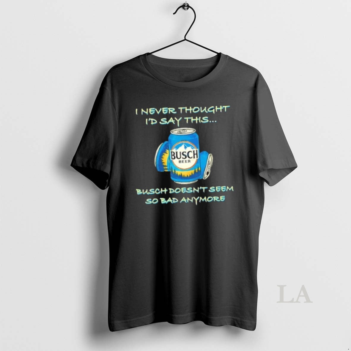 Original I Never Thought Id Say This Busch Doesnt Seem So Bad Anymore T-Shirts, Hoodie, Sweatshirt | InkRitualCo.com