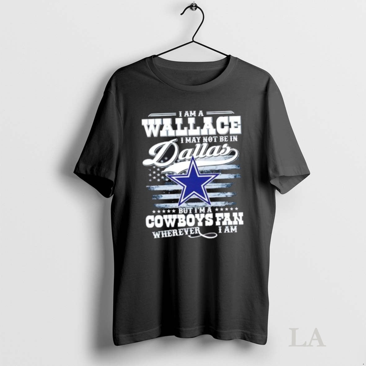 Original I Am A Wallace I May Not Be In Dallas But Im A Cowboys T-Shirts, Hoodie, Sweatshirt | InkRitualCo.com