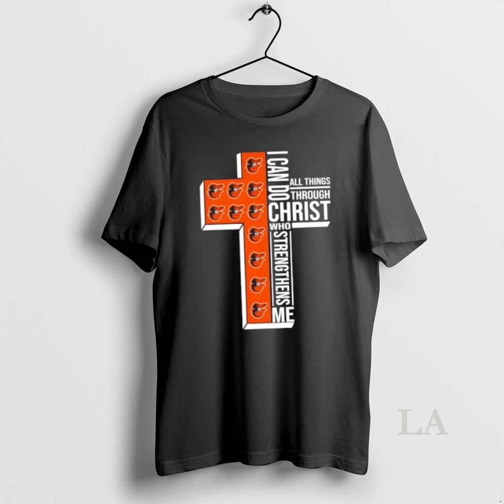 Original I Can Do All Things Through Christ Who Strengthens Me Baltimore Orioles Baseball Cross T-Shirts, Hoodie, Sweatshirt