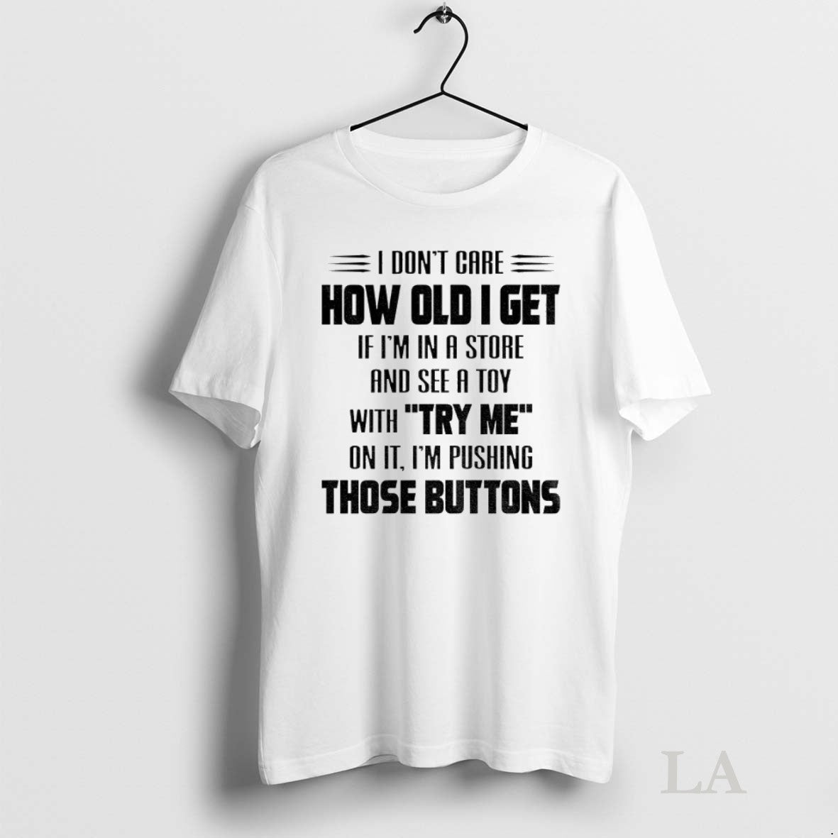 Original I Dont Care How Old I Get If Im In A Store And See T-Shirts, Hoodie, Sweatshirt | InkRitualCo.com