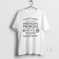 Original I Dont Have A Drinking Problem In Fact Im Quite Good At It T-Shirts, Hoodie, Sweatshirt | InkRitualCo.com