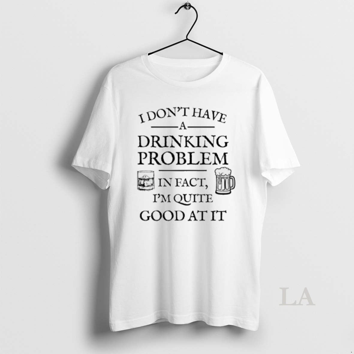 Original I Dont Have A Drinking Problem In Fact Im Quite Good At It T-Shirts, Hoodie, Sweatshirt | InkRitualCo.com