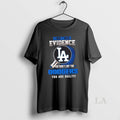 Original I Dont Need Evidence If You Dont Like The Los Angeles Dodgers You Are T-Shirts, Hoodie, Sweatshirt | InkRitualCo.com
