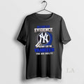 Original I Dont Need Evidence If You Dont Like The New York Yankees You Are T-Shirts, Hoodie, Sweatshirt | InkRitualCo.com