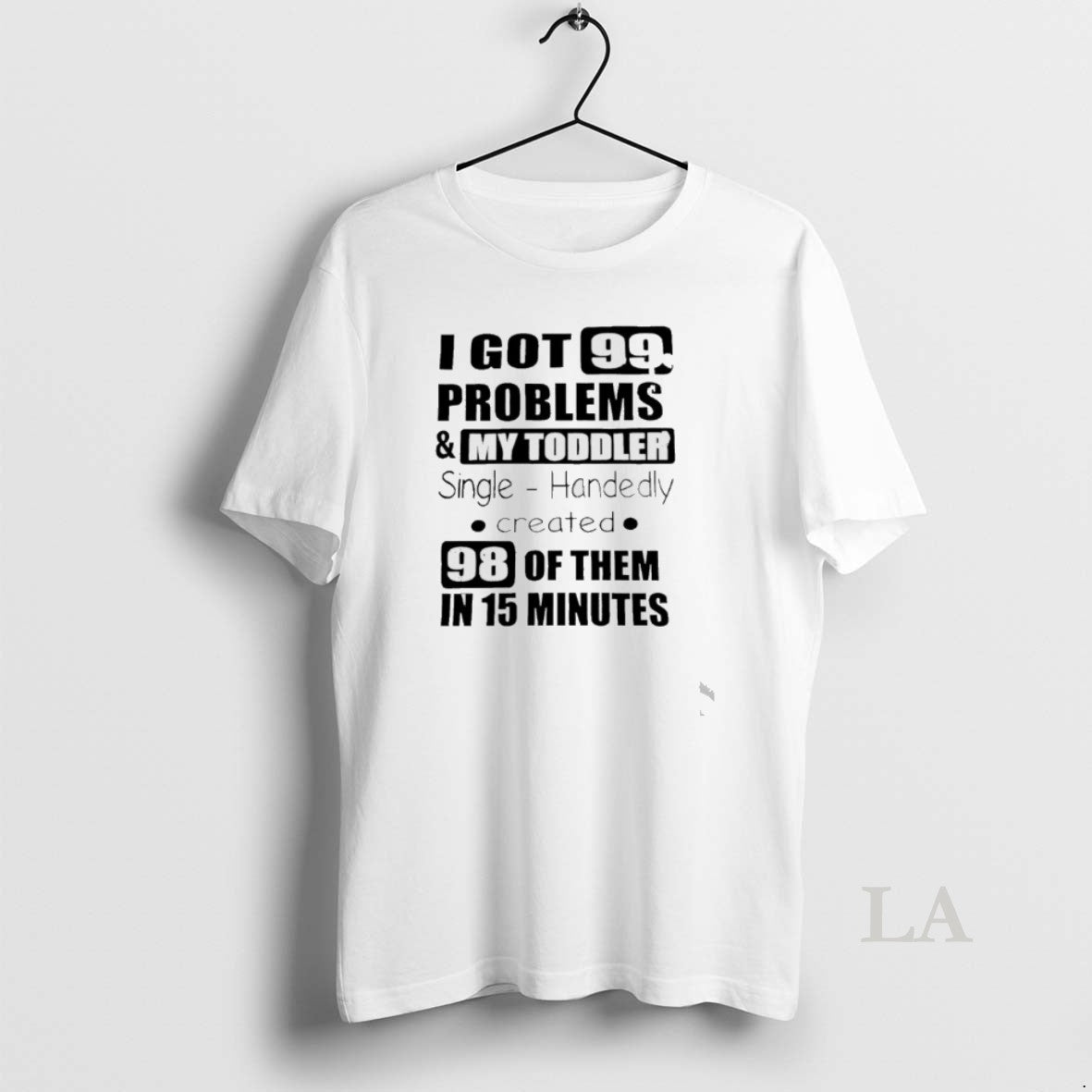 Original I Got 99 Problems And My Toddler Single Handedly Created T-Shirts, Hoodie, Sweatshirt | InkRitualCo.com