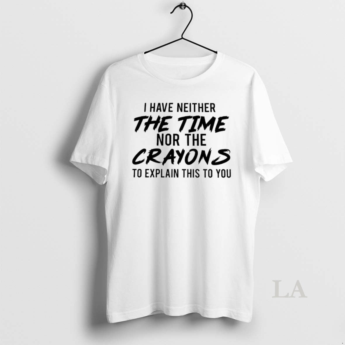 Original I Have Neither The Time Nor The Crayons To Explain This To You T-Shirts, Hoodie, Sweatshirt | InkRitualCo.com