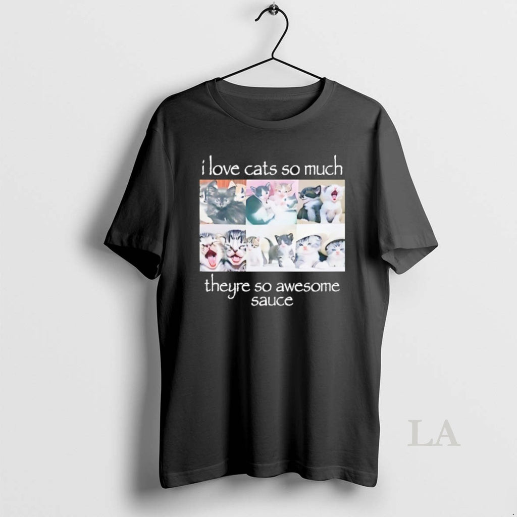 Original I Love Cats So Much Theyre So Awesome Sauce T-Shirts, Hoodie, Sweatshirt | InkRitualCo.com