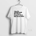 Original I May Be Color Blind But I Know I Look Great In This Green T-Shirts, Hoodie, Sweatshirt | InkRitualCo.com