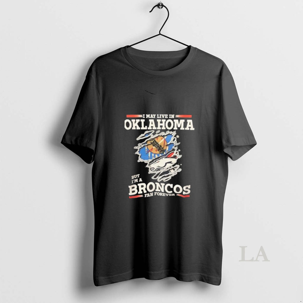 Original I May Live In Oklahoma But Im A Broncos Fan Forever T-Shirts, Hoodie, Sweatshirt | InkRitualCo.com