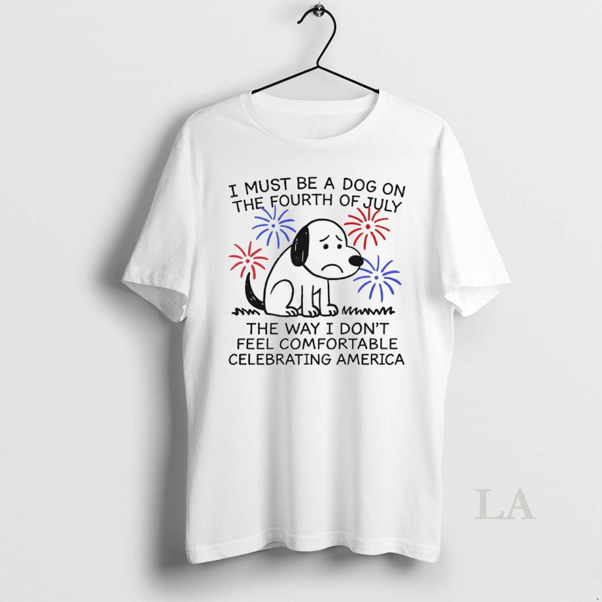 Original I Must Be A Dog On The Fourth Of July The Way I Dont T-Shirts, Hoodie, Sweatshirt | InkRitualCo.com