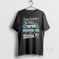 Original I Never Dreamed I Would Be A Super Cool Seattle Mariners Fan T-Shirts, Hoodie, Sweatshirt | InkRitualCo.com