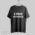 Original I Pee In Pools Funny T-Shirts, Hoodie, Sweatshirt | InkRitualCo.com