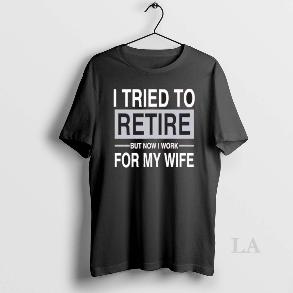 Original I Tried To Retire But Now I Work For My Wife T-Shirts, Hoodie, Sweatshirt | InkRitualCo.com