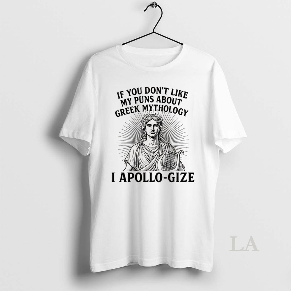 Original If You Dont Like My Puns About Greek Mythology I Apollo Gize T-Shirts, Hoodie, Sweatshirt | InkRitualCo.com