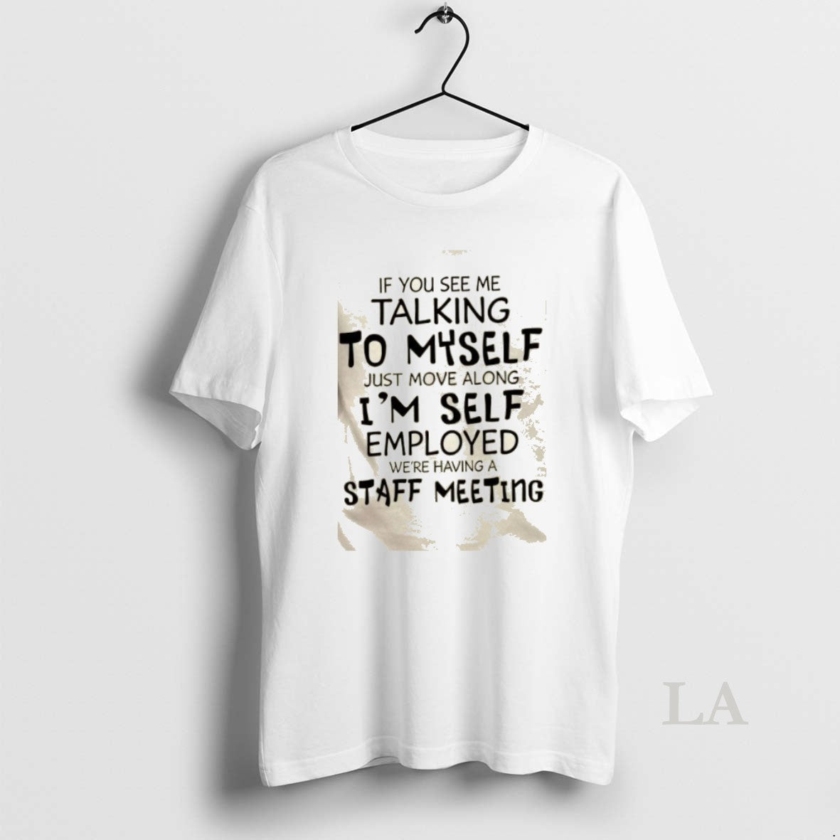 Original If You See Me Talking To Myself Just Move Along Im Self Employed Were T-Shirts, Hoodie, Sweatshirt | InkRitualCo.com