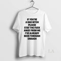 Original If Youre A Bad Bitch Please Stay The Fuck Away From Me Ive Already T-Shirts, Hoodie, Sweatshirt | InkRitualCo.com
