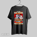 Original Im A Loyal Hard Working Proud Courteous Clean Intelligent Caring Truck Driver T-Shirts, Hoodie, Sweatshirt