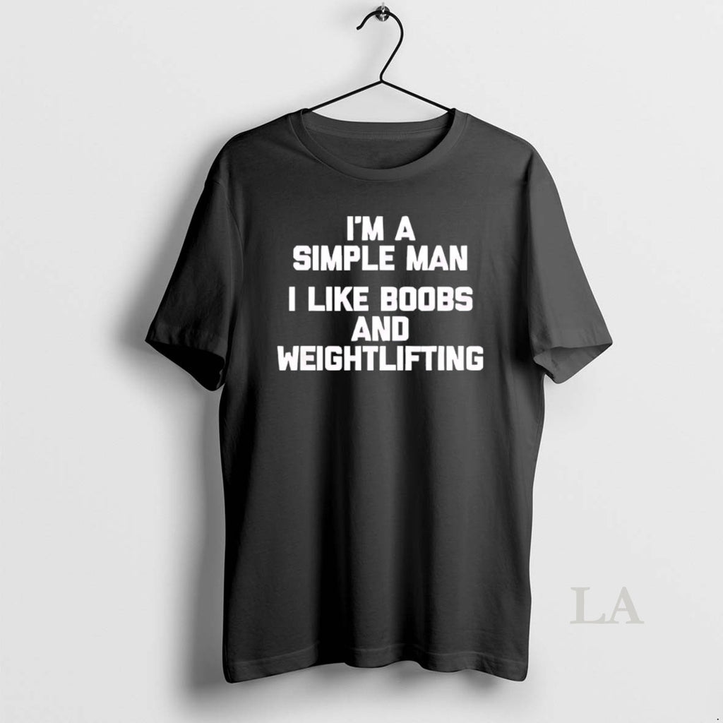 Original Im A Simple Man I Like Boobs And Weightlifting T-Shirts, Hoodie, Sweatshirt | InkRitualCo.com