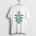 Original Im Bipolar And Have No Idea What Calm Is Circle T-Shirts, Hoodie, Sweatshirt | InkRitualCo.com
