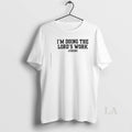 Original Im Doing The Lords Work Judging T-Shirts, Hoodie, Sweatshirt | InkRitualCo.com