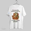 Original Im Exactly Where I Want Be At Home Avoiding People White Poster T-Shirts, Hoodie, Sweatshirt | InkRitualCo.com