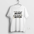 Original Im Not Just An Aunt Im Also A Bitch Quote T-Shirts, Hoodie, Sweatshirt | InkRitualCo.com