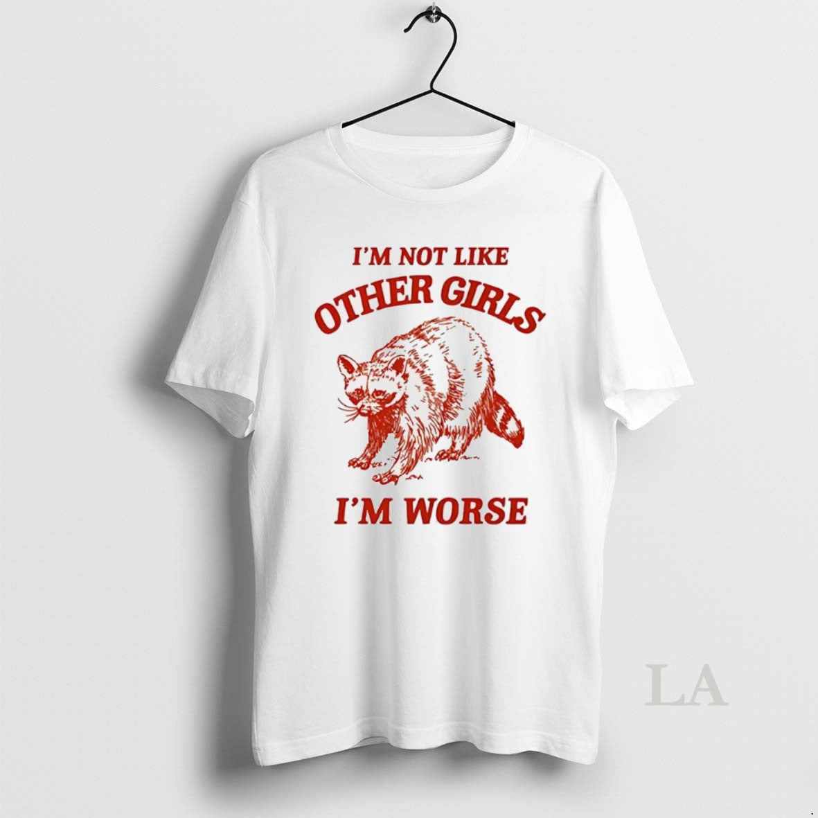 Original Im Not Like Other Girls Im Worse Racoon T-Shirts, Hoodie, Sweatshirt | InkRitualCo.com