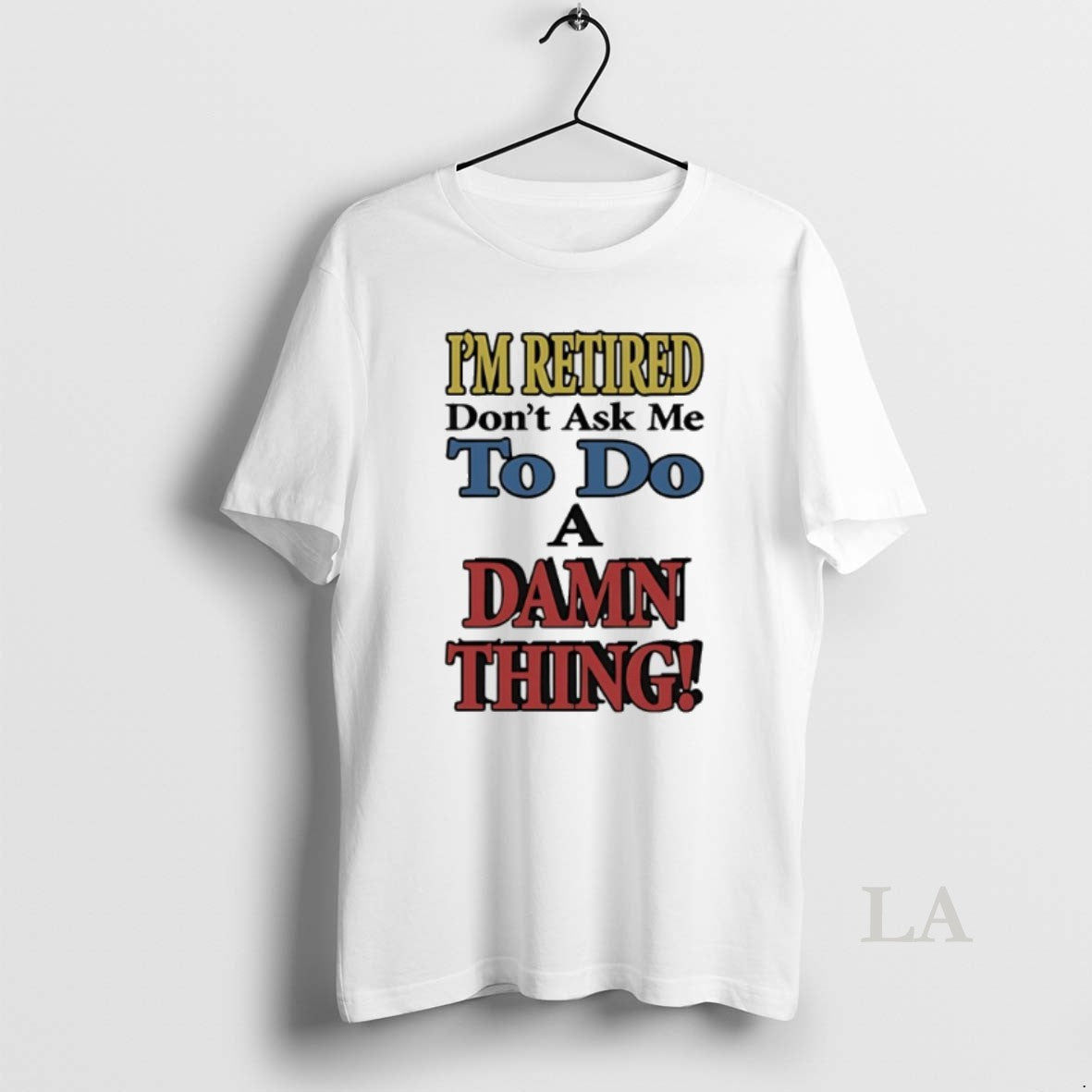 Original Im Retired Dont Ask Me To Do A Damn Thing T-Shirts, Hoodie, Sweatshirt | InkRitualCo.com