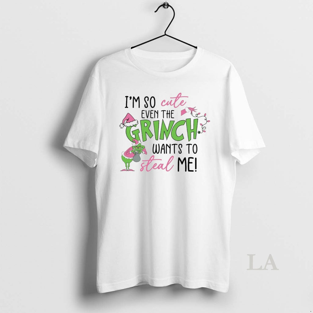 Original Im So Cute Even The Grinch Wants To Steal Me White T-Shirts, Hoodie, Sweatshirt | InkRitualCo.com