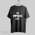 Original Im Working Late T-Shirts, Hoodie, Sweatshirt | InkRitualCo.com