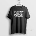 Original Its Looking A Bit Too Peopley Out There T-Shirts, Hoodie, Sweatshirt | InkRitualCo.com