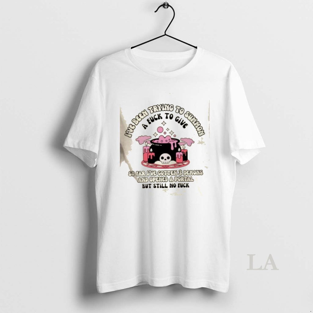 Original Ive Been Trying To Summon A Fuck To Give So Far Ive Gotten T-Shirts, Hoodie, Sweatshirt | InkRitualCo.com