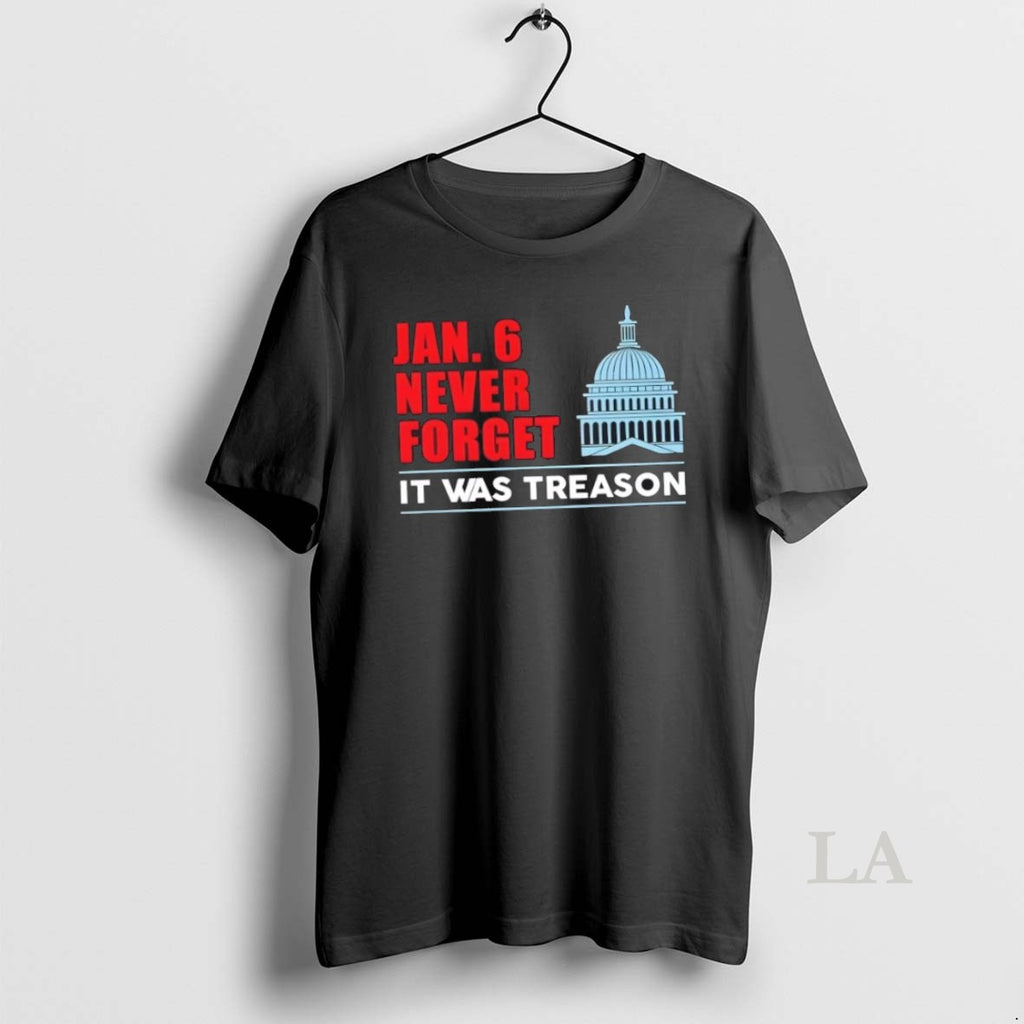 Original Jan 6th Never Forget It Was Treason T-Shirts, Hoodie, Sweatshirt | InkRitualCo.com