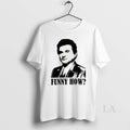 Original Joe Pesci Goodfellas Funny How Retro T-Shirts, Hoodie, Sweatshirt | InkRitualCo.com