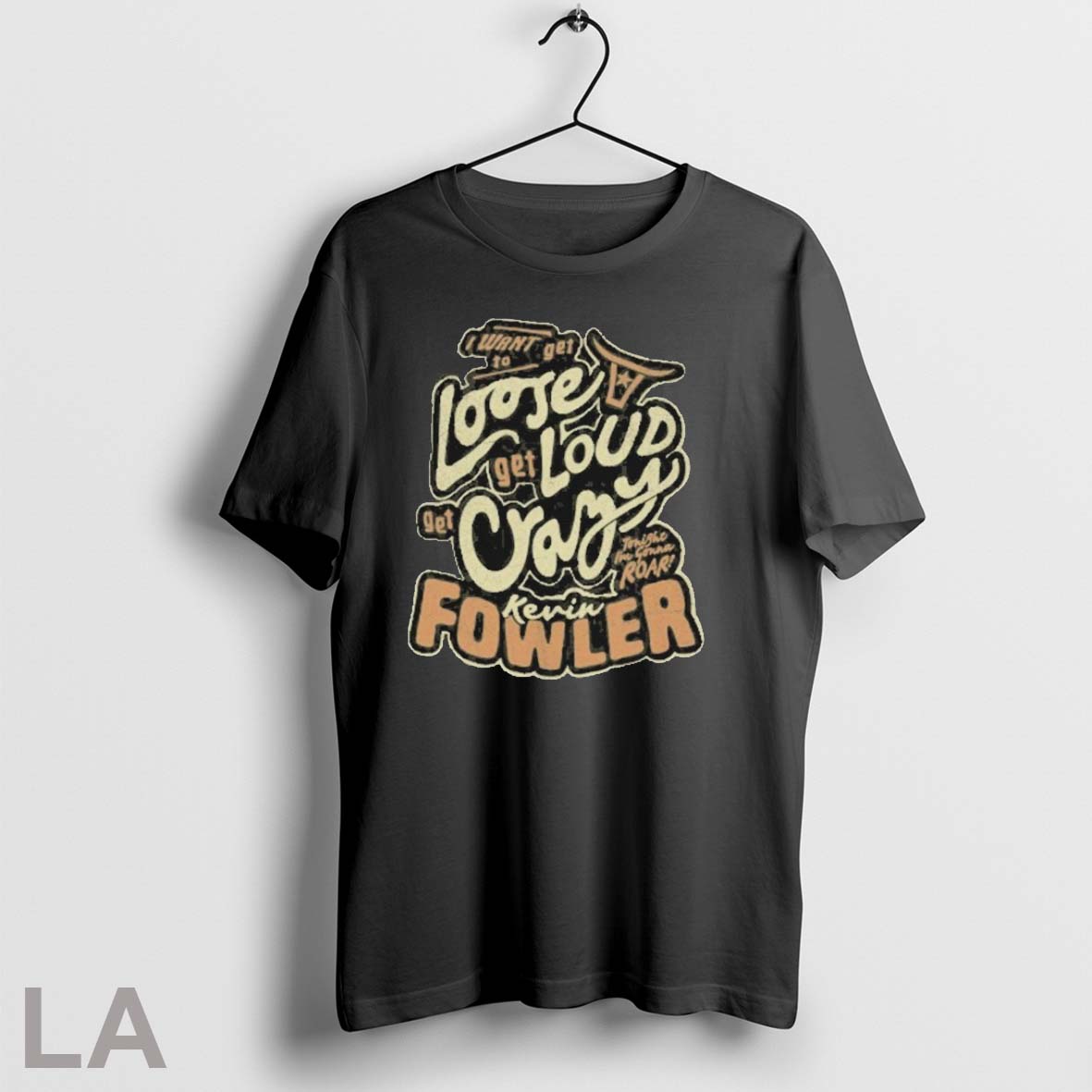Original Kevin Fowler I Want Get To Loose Get Loud Get Crazy T-Shirts, Hoodie, Sweatshirt | InkRitualCo.com