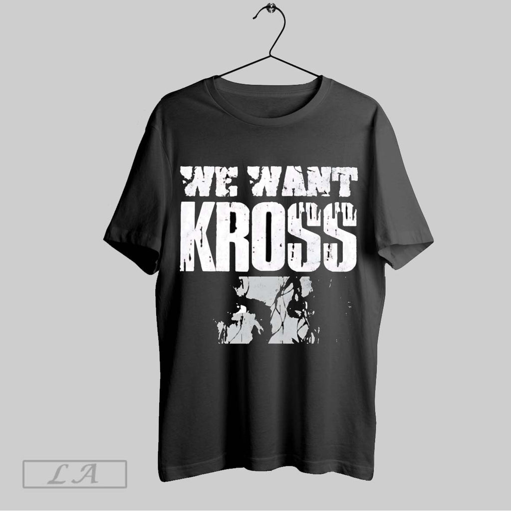 Original Killer Kross We Want Kross T-Shirts, Hoodie, Sweatshirt | InkRitualCo.com