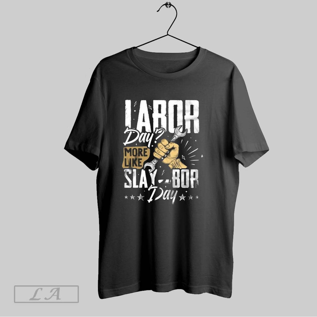 Original Labor Day More Like Slaybor Day T-Shirts, Hoodie, Sweatshirt | InkRitualCo.com