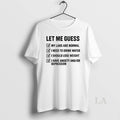 Original Let Me Guess My Labs Are Normal I Needs To Drink Water T-Shirts, Hoodie, Sweatshirt | InkRitualCo.com