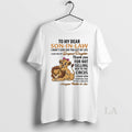 Original Lion To My Dear Son In Law I Didnt Give You The Gift Of T-Shirts, Hoodie, Sweatshirt | InkRitualCo.com