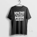 Original Love You To The Moon And Back Romantic Quote T-Shirts, Hoodie, Sweatshirt | InkRitualCo.com