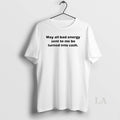 Original May All Bad Energy Sent To Me Be Turned Into Cash T-Shirts, Hoodie, Sweatshirt | InkRitualCo.com