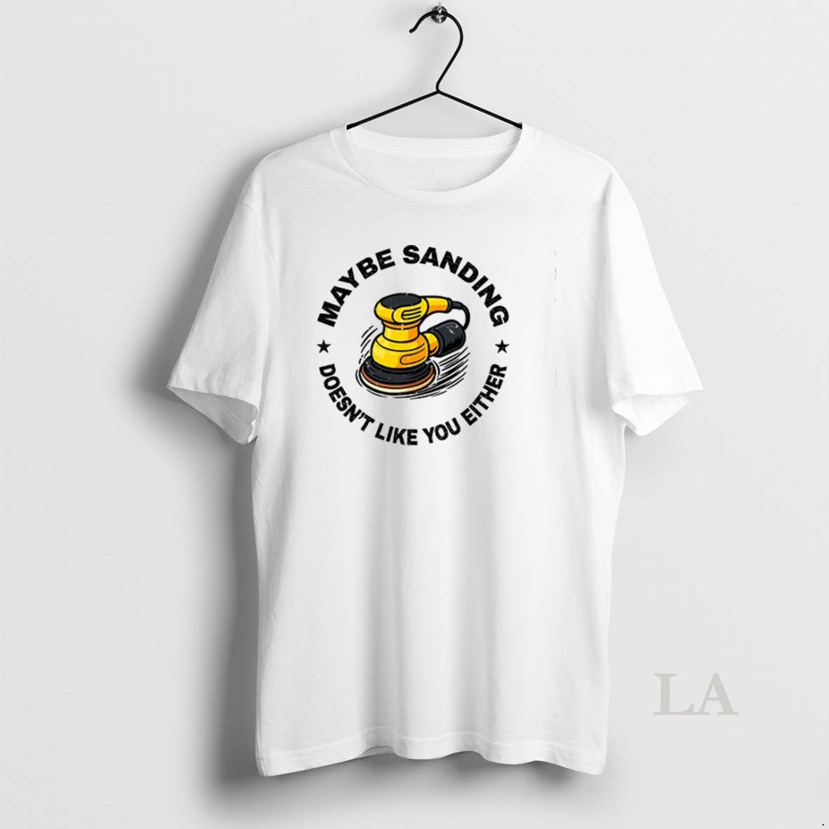 Original Maybe Sanding Doesnt Like You Either Woodworker T-Shirts, Hoodie, Sweatshirt | InkRitualCo.com