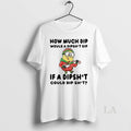 Original Minion How Much Dip Would A Dipshit Dip If A Dipshit Could Christmas T-Shirts, Hoodie, Sweatshirt | InkRitualCo.com