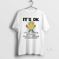 Original Minion Its Ok Im On 500mg Of Fukitol And On 300mg Of Gosukadik T-Shirts, Hoodie, Sweatshirt | InkRitualCo.com