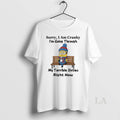 Original Minions Sorry I Am Cranky Im Going Through My Terrible Sixties Right Now T-Shirts, Hoodie, Sweatshirt