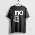 Original No I Will Not Fix Your Computer T-Shirts, Hoodie, Sweatshirt | InkRitualCo.com